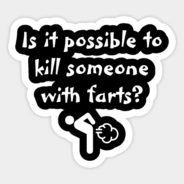 Can Farts kill? Sticker by bobinsoil